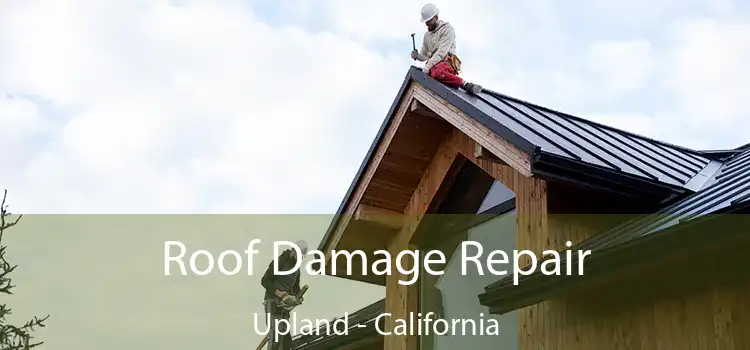 Roof Damage Repair Upland - California