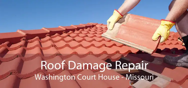 Roof Damage Repair Washington Court House - Missouri