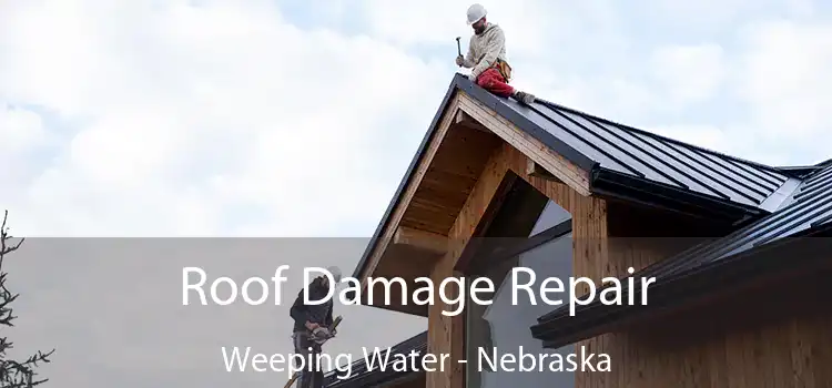 Roof Damage Repair Weeping Water - Nebraska