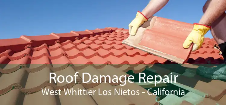Roof Damage Repair West Whittier Los Nietos - California
