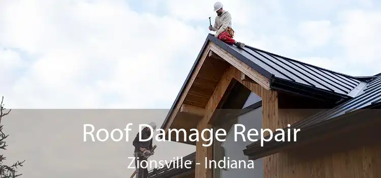 Roof Damage Repair Zionsville - Indiana