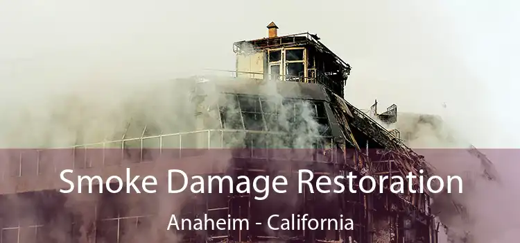 Smoke Damage Restoration Anaheim - California