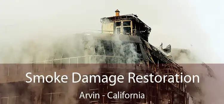 Smoke Damage Restoration Arvin - California