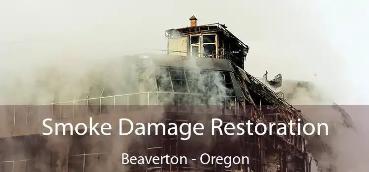 Smoke Damage Restoration Beaverton - Oregon