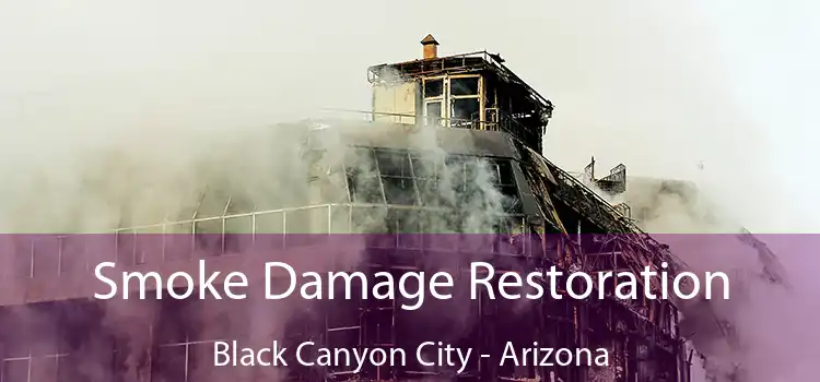 Smoke Damage Restoration Black Canyon City - Arizona