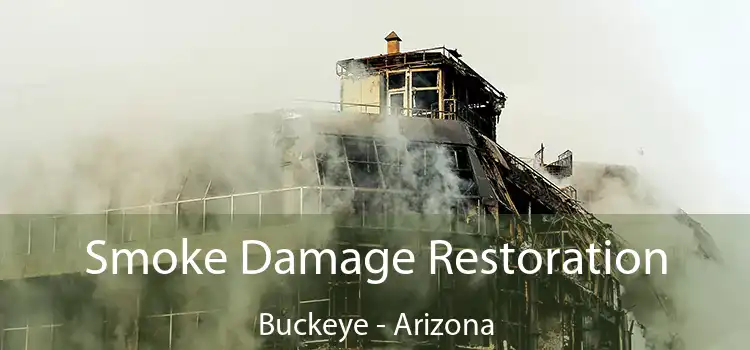 Smoke Damage Restoration Buckeye - Arizona