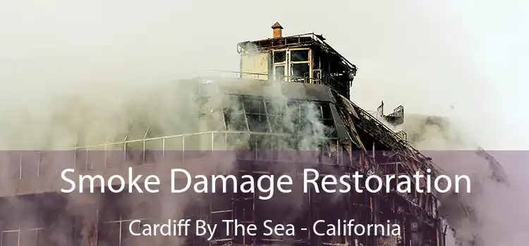 Smoke Damage Restoration Cardiff By The Sea - California