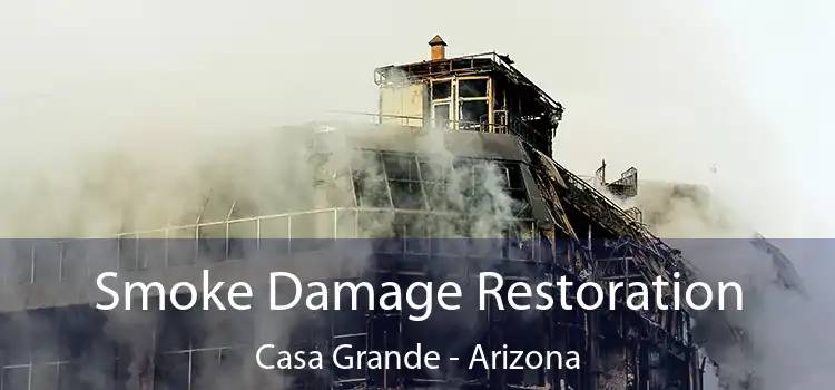 Smoke Damage Restoration Casa Grande - Arizona