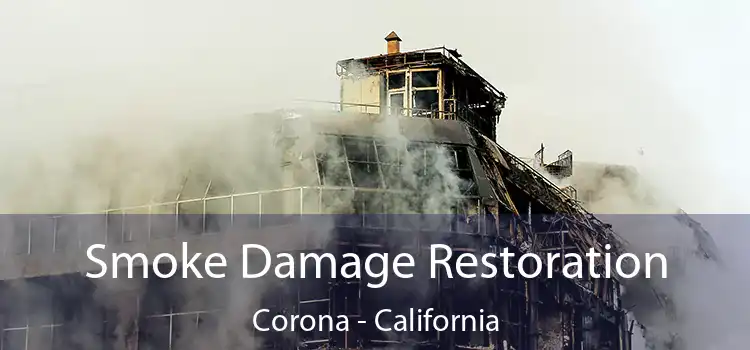 Smoke Damage Restoration Corona - California