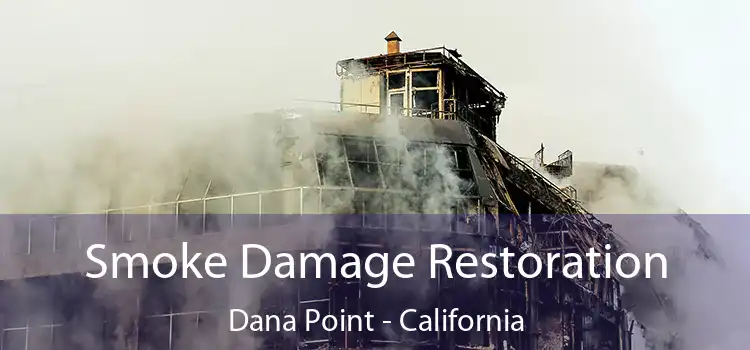 Smoke Damage Restoration Dana Point - California