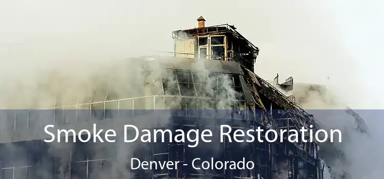 Smoke Damage Restoration Denver - Colorado