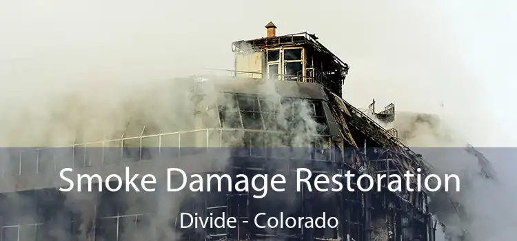 Smoke Damage Restoration Divide - Colorado