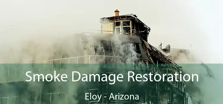 Smoke Damage Restoration Eloy - Arizona