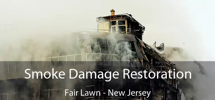 Smoke Damage Restoration Fair Lawn - New Jersey