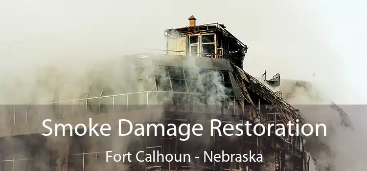 Smoke Damage Restoration Fort Calhoun - Nebraska