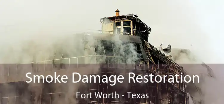 Smoke Damage Restoration Fort Worth - Texas