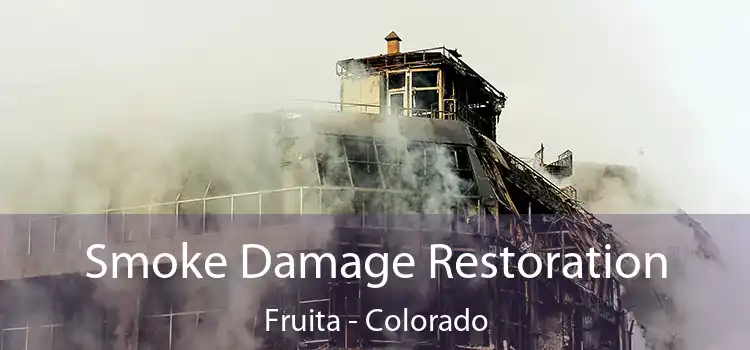 Smoke Damage Restoration Fruita - Colorado