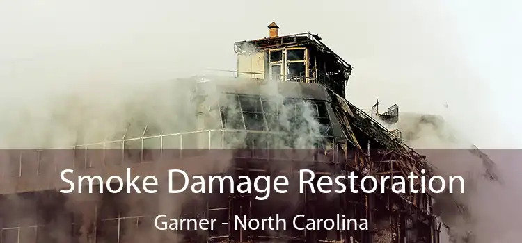 Smoke Damage Restoration Garner - North Carolina