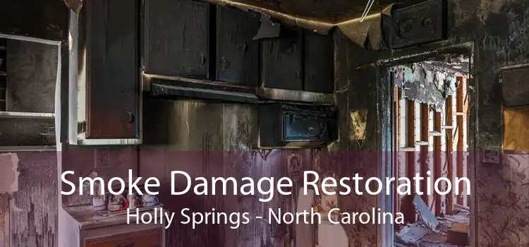 Smoke Damage Restoration Holly Springs - North Carolina