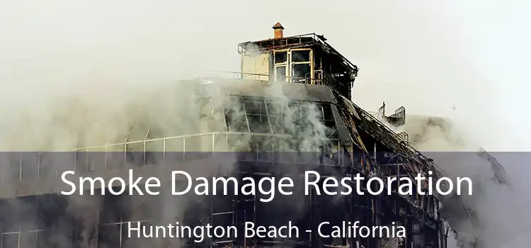 Smoke Damage Restoration Huntington Beach - California