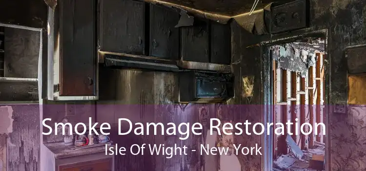 Smoke Damage Restoration Isle Of Wight - New York