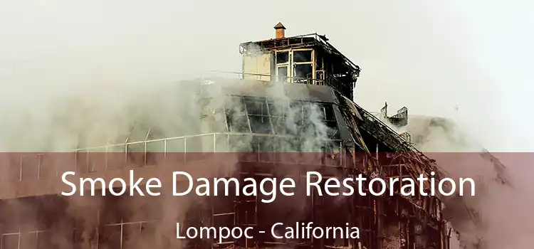 Smoke Damage Restoration Lompoc - California