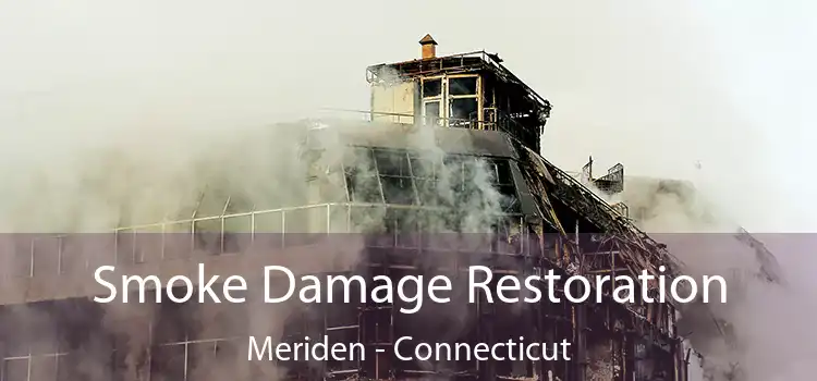 Smoke Damage Restoration Meriden - Connecticut