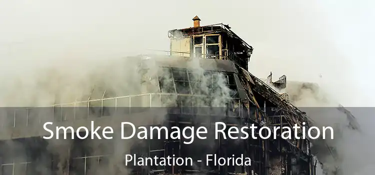 Smoke Damage Restoration Plantation - Florida