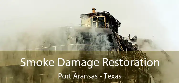 Smoke Damage Restoration Port Aransas - Texas