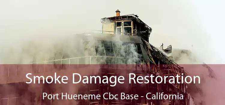 Smoke Damage Restoration Port Hueneme Cbc Base - California