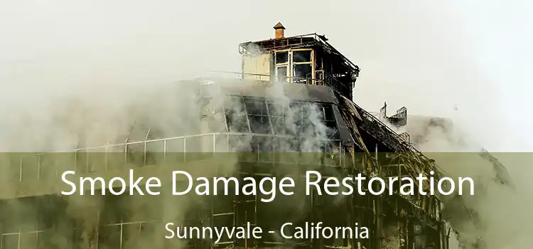 Smoke Damage Restoration Sunnyvale - California