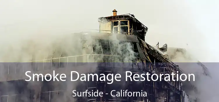 Smoke Damage Restoration Surfside - California