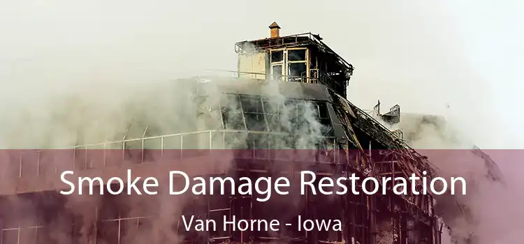 Smoke Damage Restoration Van Horne - Iowa