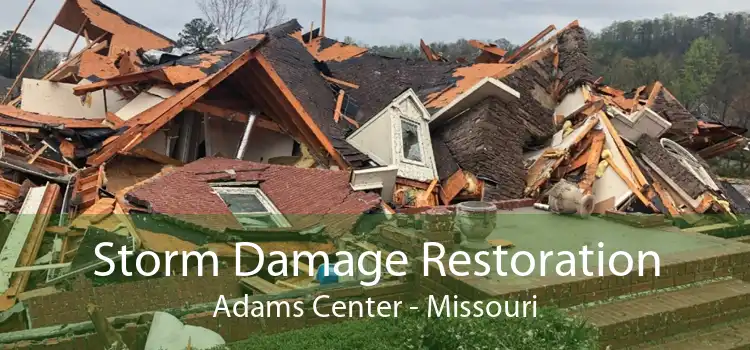 Storm Damage Restoration Adams Center - Missouri