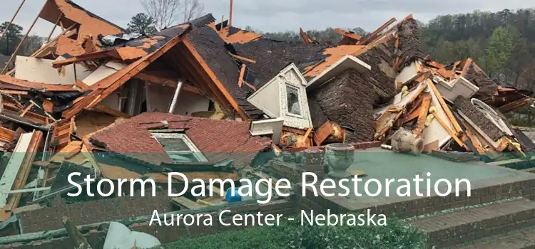 Storm Damage Restoration Aurora Center - Nebraska
