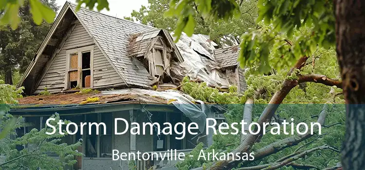 Storm Damage Restoration Bentonville - Arkansas