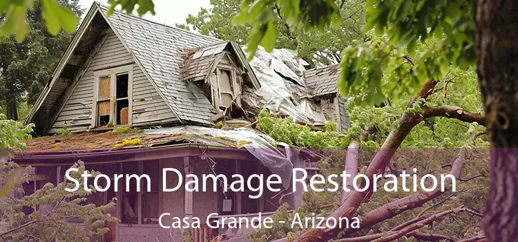 Storm Damage Restoration Casa Grande - Arizona