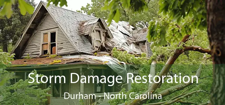 Storm Damage Restoration Durham - North Carolina