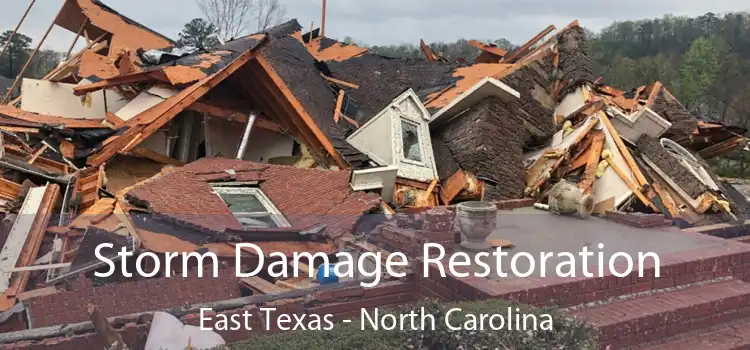 Storm Damage Restoration East Texas - North Carolina