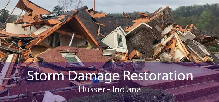 Storm Damage Restoration Husser - Indiana