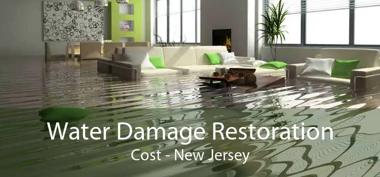 Water Damage Restoration Cost - New Jersey