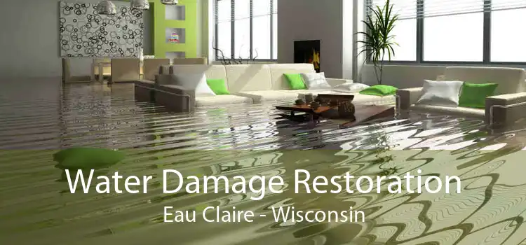 Water Damage Restoration Eau Claire - Wisconsin