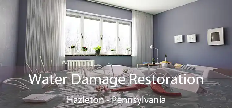 Water Damage Restoration Hazleton - Pennsylvania