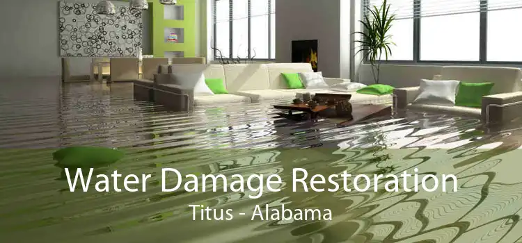 Water Damage Restoration Titus - Alabama
