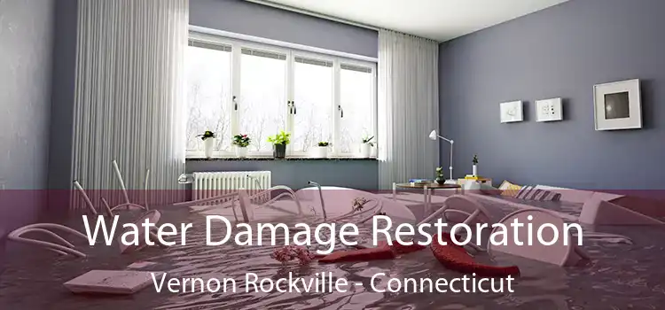 Water Damage Restoration Vernon Rockville - Connecticut