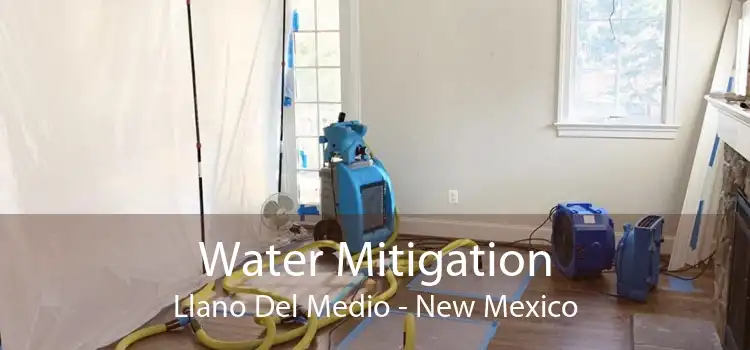 Water Mitigation Llano Del Medio - New Mexico